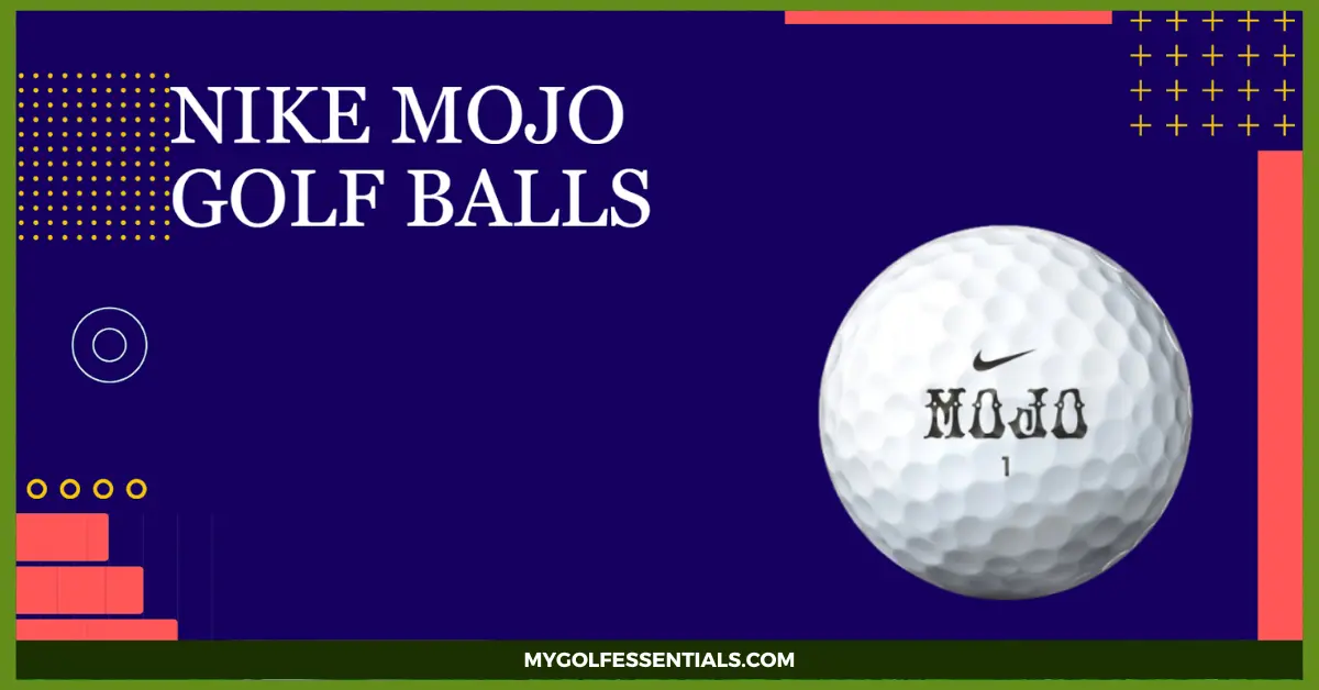 Nike Mojo Golf Balls - Everything You Need to Know