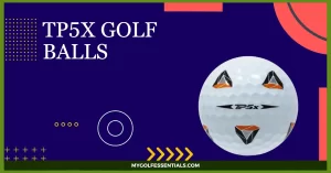 TP5x Golf Balls - Everything You Need to Know