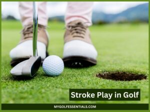 Stroke Play in Golf: Everything You Need to Know In 2024