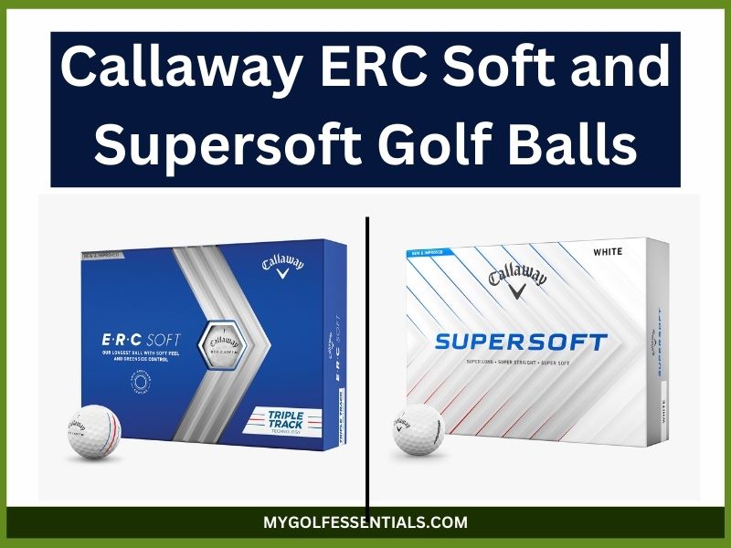 Callaway ERC Soft and Supersoft Golf Balls: Everything You Need To Know in 2025