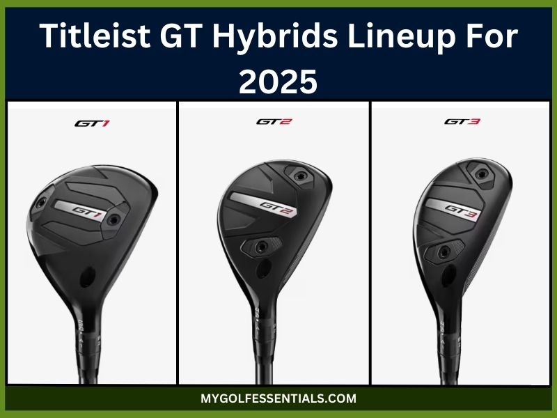 Titleist GT Hybrids First Look: Everything You Need to Know In 2025