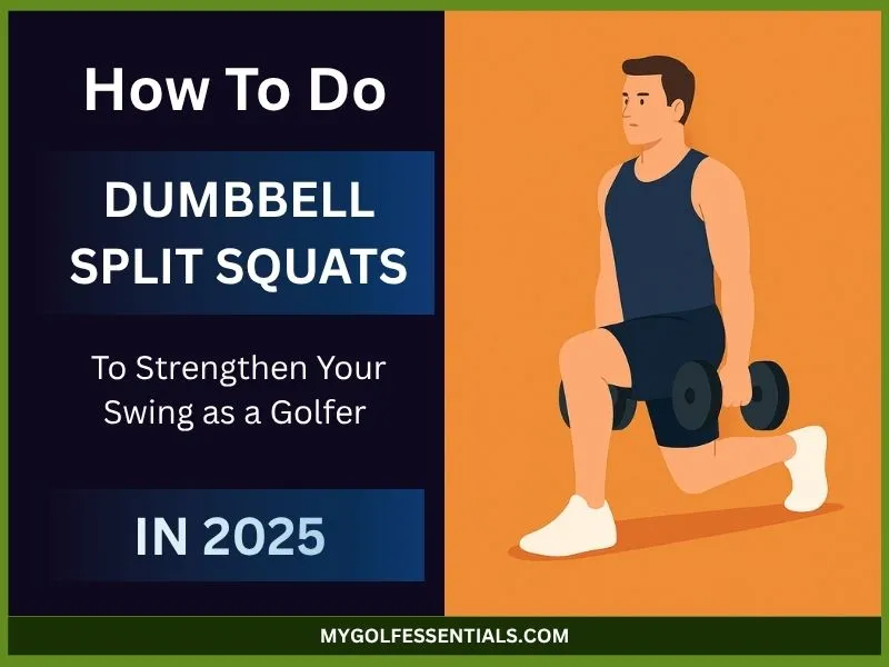 How To Do Dumbbell Split Squats To Strengthen Your Swing as a Golfer in 2025