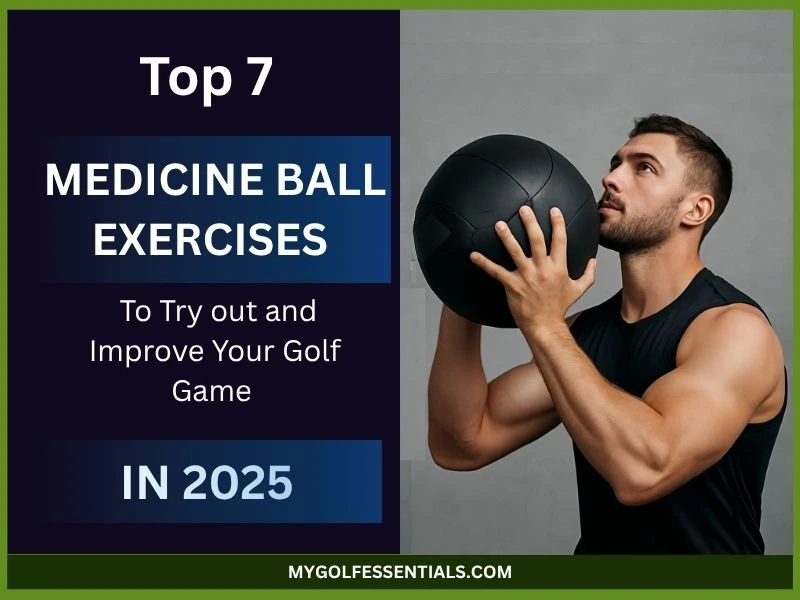 Top 7 Medicine Ball Exercises To Try out and Improve Your Golf Game in 2025
