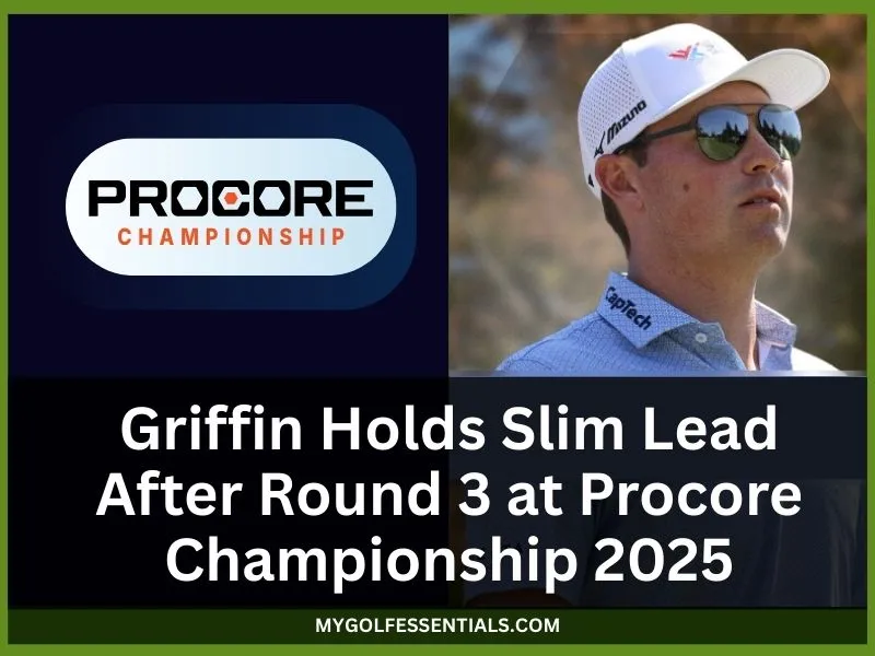 Ben Griffin Holds Narrow Lead as Scheffler and Koivun Chase by the End of Third Round at Procore Championship 2025 