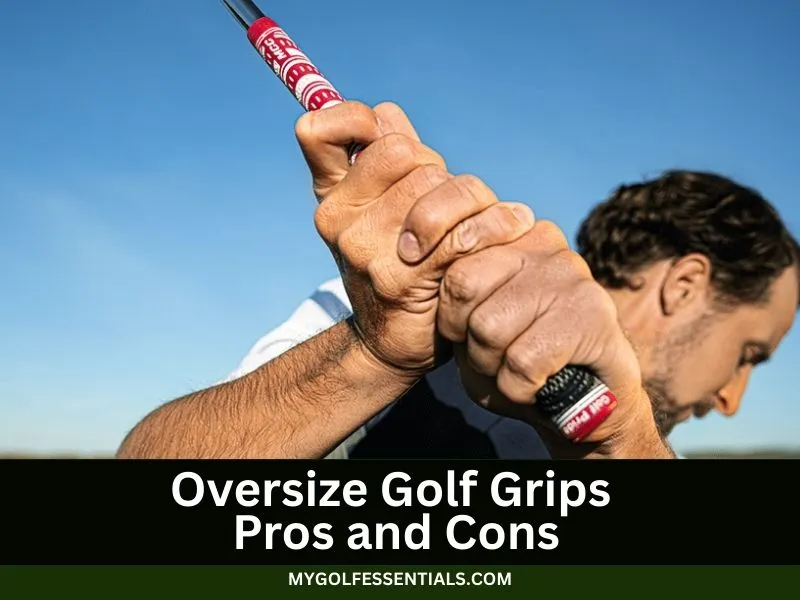 Oversize Golf Grips Pros and Cons