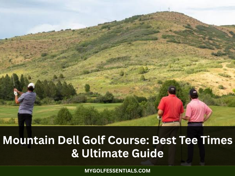Mountain Dell Golf Course Best Tee Times Ultimate Guide